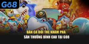 Bắn Cá Đổi Thẻ – Khám Phá Săn Thưởng Đỉnh Cao Tại Go8