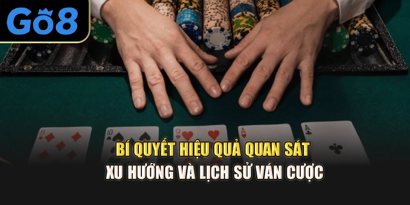 Bí quyết hiệu quả quan sát xu hướng và lịch sử ván cược