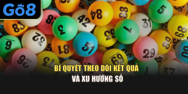 Bí quyết theo dõi kết quả và xu hướng số