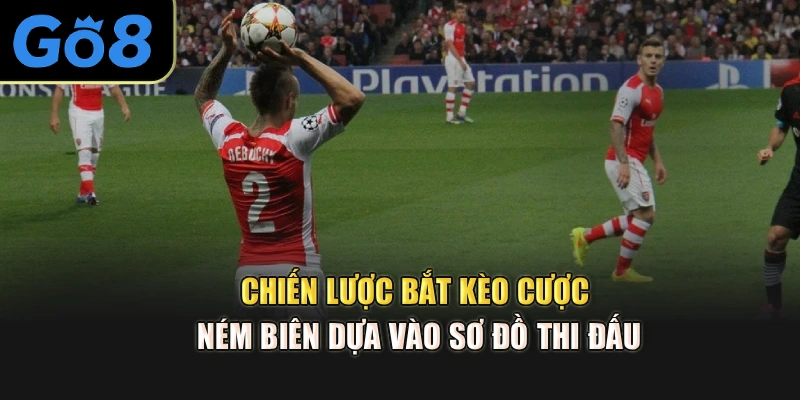 Chiến lược bắt kèo cược ném biên dựa vào sơ đồ thi đấu