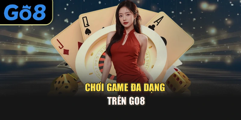 Chơi game đa dạng trên go8