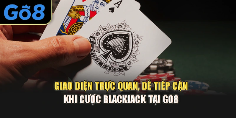 Giao diện trực quan, dễ tiếp cận khi cược Blackjack tại Go8 
