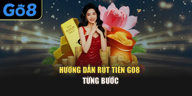 Hướng dẫn rút tiền go8 từng bước