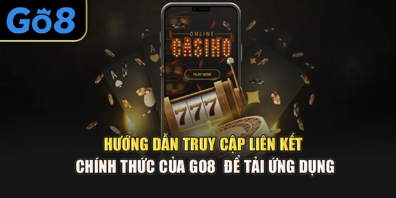 Hướng dẫn truy cập liên kết chính thức của Go8  để tải ứng dụng