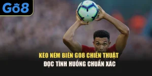 Kèo Ném Biên Go8 – Chiến Thuật Đọc Tình Huống Chuẩn Xác