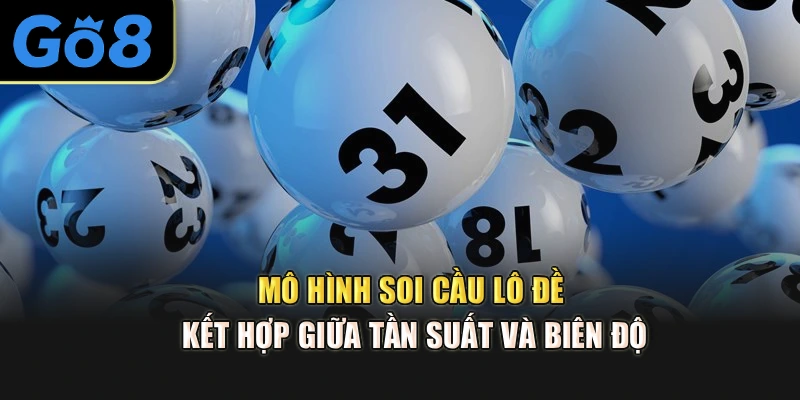 Mô hình soi cầu lô đề kết hợp giữa tần suất và biên độ