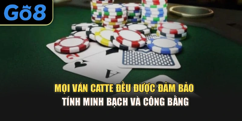 Mọi ván Catte đều được đảm bảo tính minh bạch và công bằng