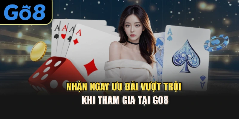 Nhận ngay ưu đãi vượt trội khi tham gia tại go8
