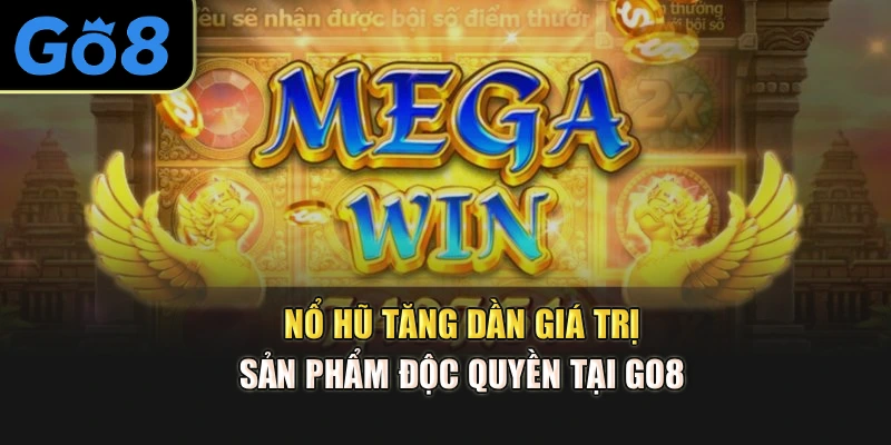 Nổ hũ tăng dần giá trị sản phẩm độc quyền tại Go8 