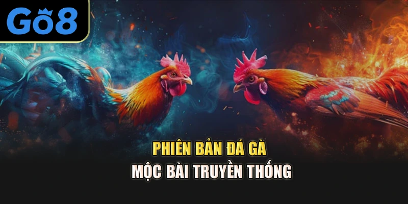 Phiên bản đá gà mộc bài truyền thống