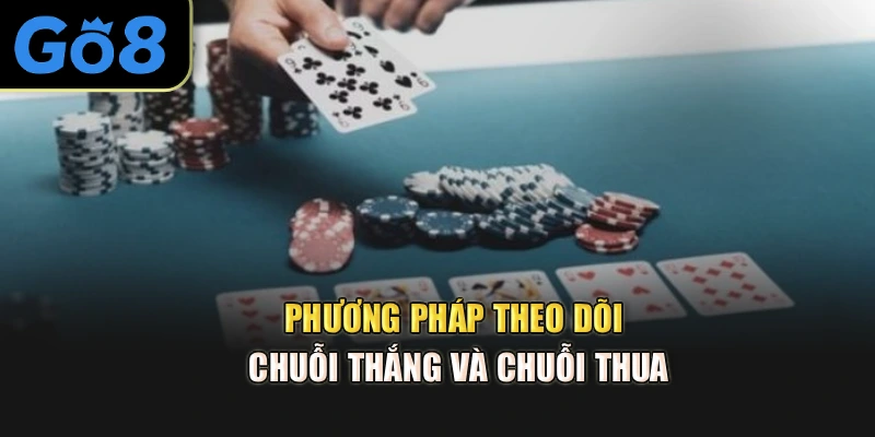 Phương pháp theo dõi chuỗi thắng và chuỗi thua