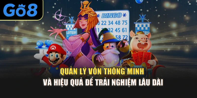 Quản lý vốn thông minh và hiệu quả để trải nghiệm lâu dài