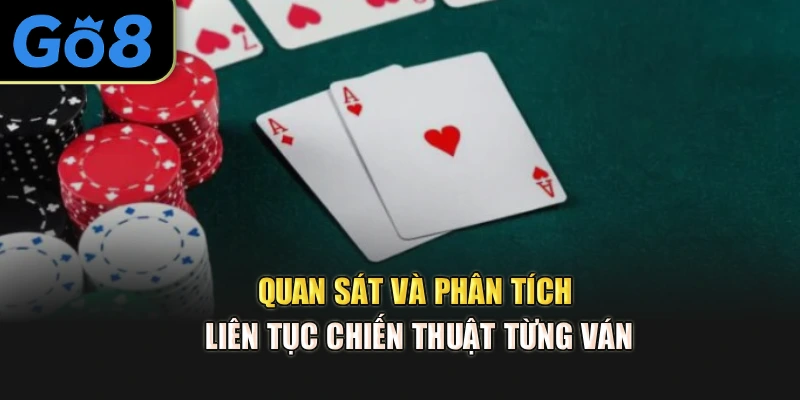 Quan sát và phân tích liên tục chiến thuật từng ván