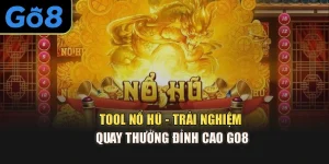 Tool Nổ Hũ - Trải Nghiệm Quay Thưởng Đỉnh Cao Go8